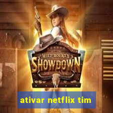 ativar netflix tim